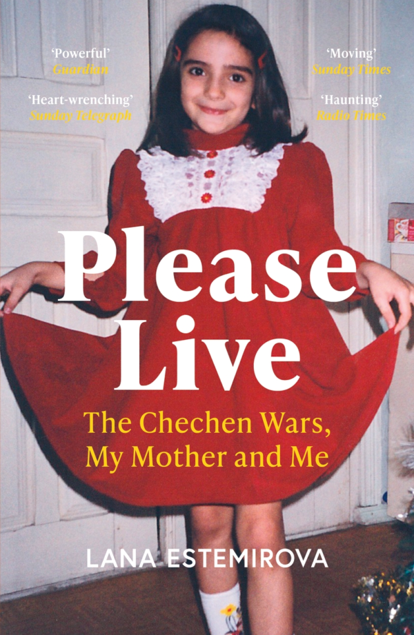 Lana Estemirova Please Live Lana Estemirova "Please Live. The Chechen Wars, My Mother and Me"