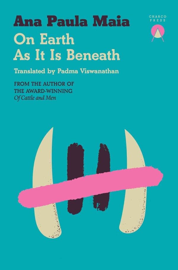 On Earth as it is beneath Ana Paula Maia "On Earth as it is beneath"