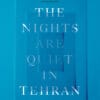 Shida Bazyar "The Nights Are Quiet in Tehran"